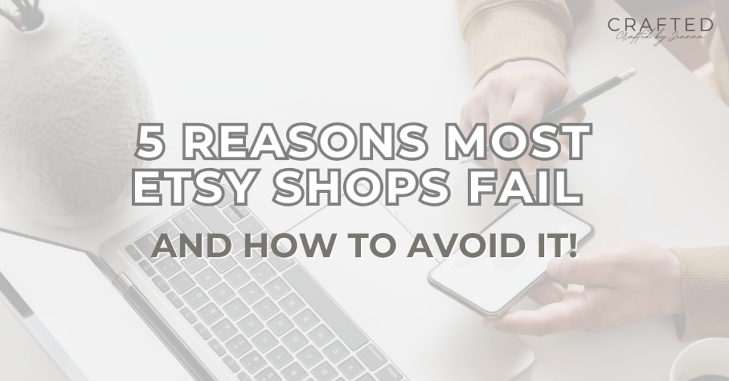 5 Reasons 75% of New Etsy Shops Fail Miserably (And How You Can Avoid the Same&nbsp;Fate)
