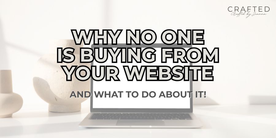 Why No One Is Buying From Your Website (And What to Do About&nbsp;It)